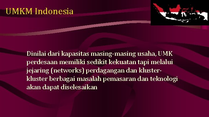 UMKM Indonesia Dinilai dari kapasitas masing-masing usaha, UMK perdesaan memiliki sedikit kekuatan tapi melalui