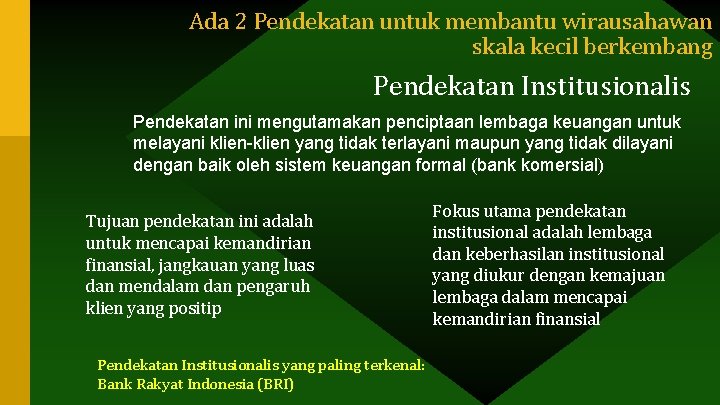 Ada 2 Pendekatan untuk membantu wirausahawan skala kecil berkembang Pendekatan Institusionalis Pendekatan ini mengutamakan