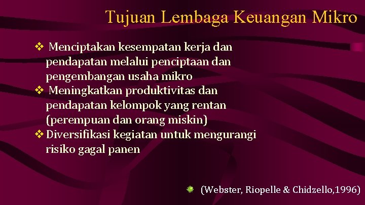 Tujuan Lembaga Keuangan Mikro v Menciptakan kesempatan kerja dan pendapatan melalui penciptaan dan pengembangan