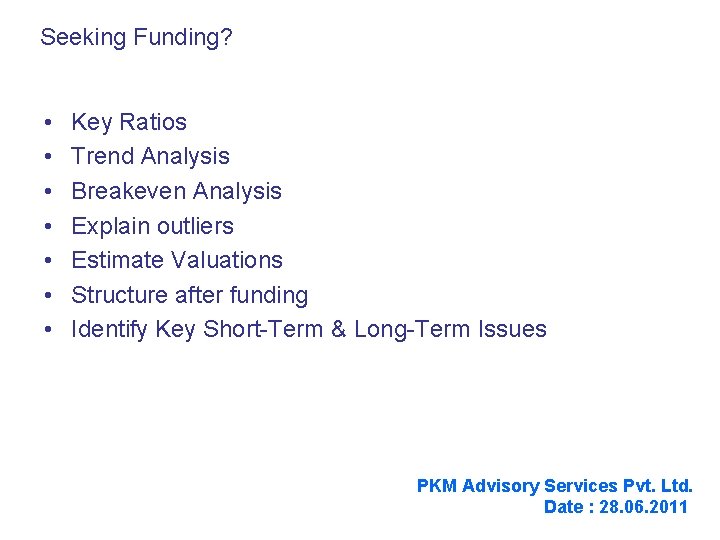 Seeking Funding? • • Key Ratios Trend Analysis Breakeven Analysis Explain outliers Estimate Valuations