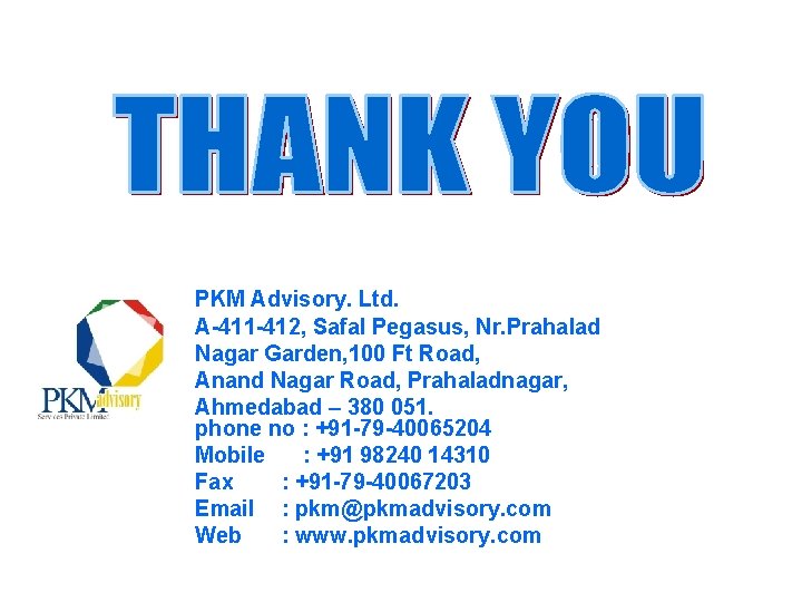 PKM Advisory. Ltd. A-411 -412, Safal Pegasus, Nr. Prahalad Nagar Garden, 100 Ft Road,