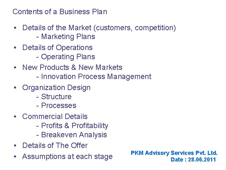 Contents of a Business Plan • Details of the Market (customers, competition) - Marketing