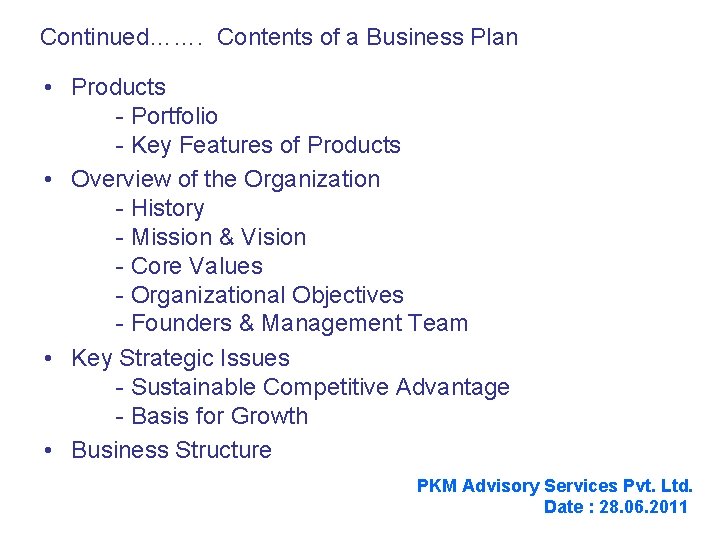 Continued……. Contents of a Business Plan • Products - Portfolio - Key Features of