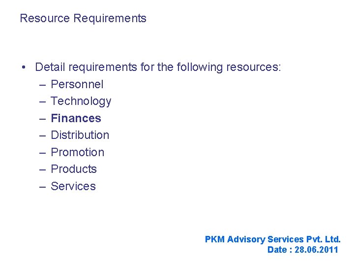 Resource Requirements • Detail requirements for the following resources: – Personnel – Technology –