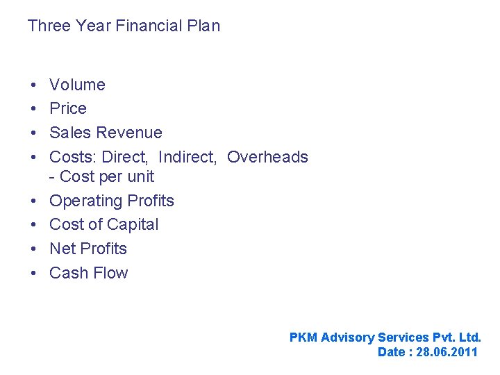 Three Year Financial Plan • • Volume Price Sales Revenue Costs: Direct, Indirect, Overheads