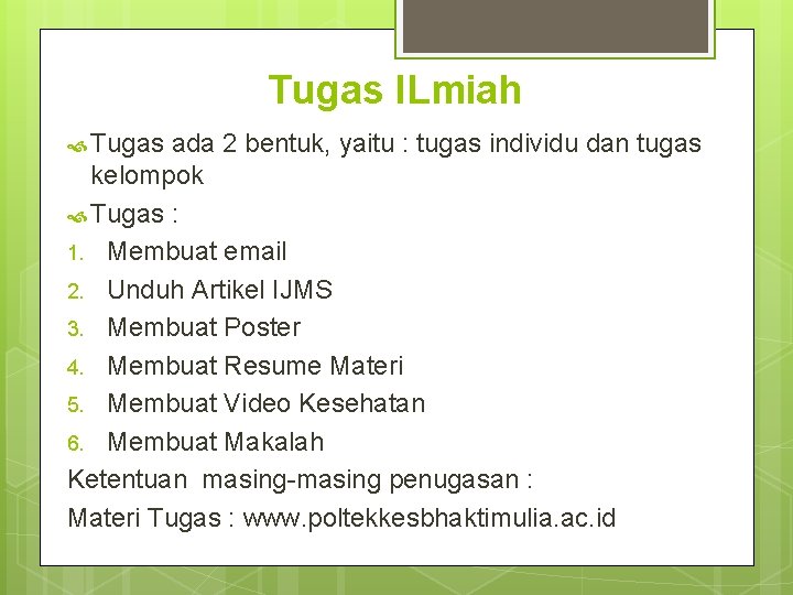 Tugas ILmiah Tugas ada 2 bentuk, yaitu : tugas individu dan tugas kelompok Tugas