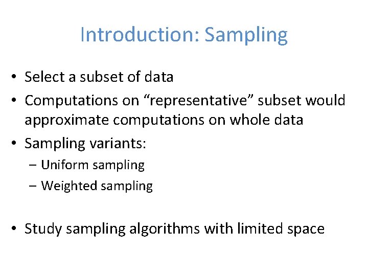 Introduction: Sampling • Select a subset of data • Computations on “representative” subset would
