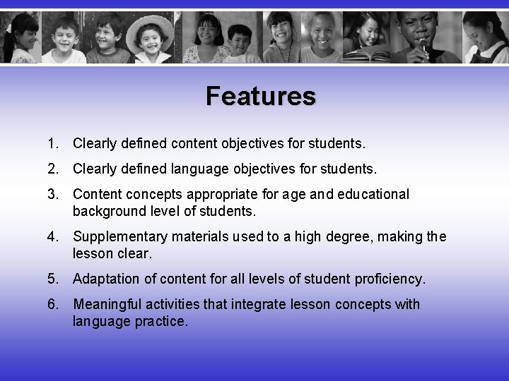 Features 1. Clearly defined content objectives for students. 2. Clearly defined language objectives for