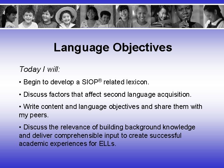 Language Objectives Today I will: • Begin to develop a SIOP® related lexicon. •