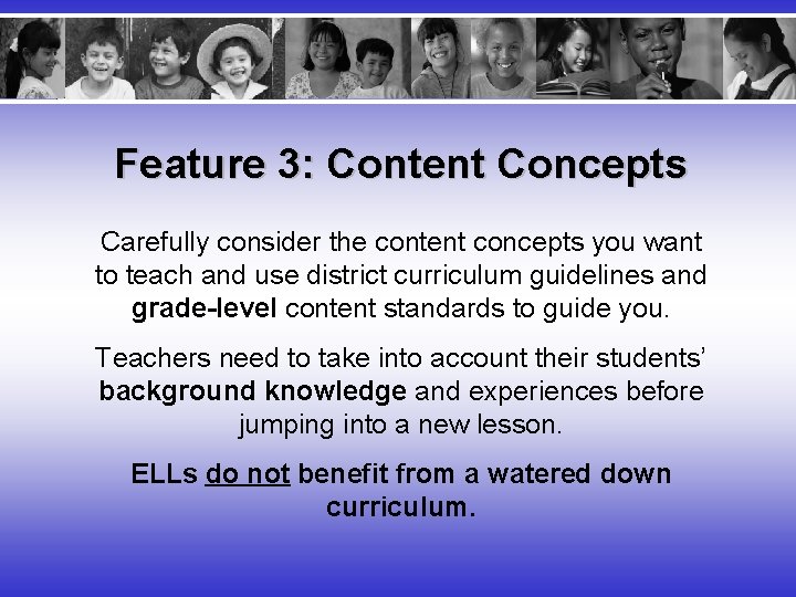 Feature 3: Content Concepts Carefully consider the content concepts you want to teach and