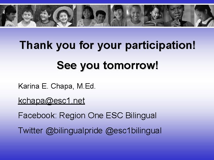 Thank you for your participation! See you tomorrow! Karina E. Chapa, M. Ed. kchapa@esc
