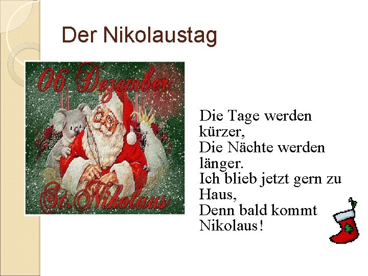 Der Nikolaustag Die Tage werden kürzer, Die Nächte werden länger. Ich blieb jetzt gern