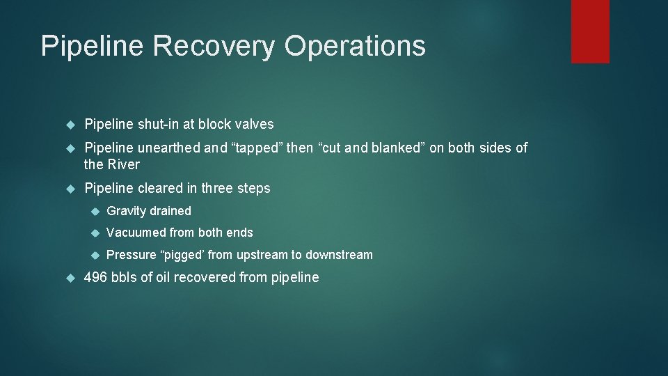 Pipeline Recovery Operations Pipeline shut-in at block valves Pipeline unearthed and “tapped” then “cut
