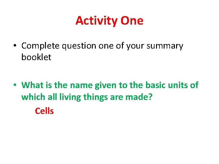 Activity One • Complete question one of your summary booklet • What is the