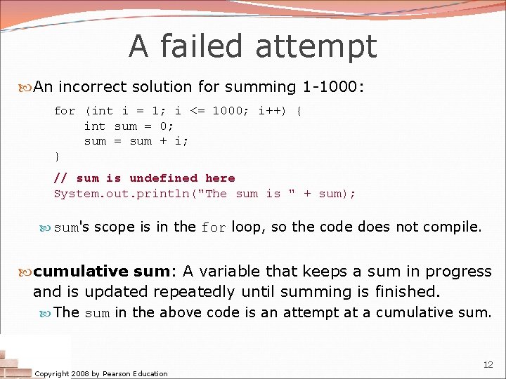 A failed attempt An incorrect solution for summing 1 -1000: for (int i =