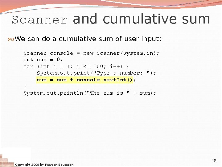 Scanner and cumulative sum We can do a cumulative sum of user input: Scanner