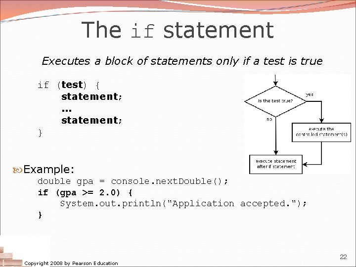 The if statement Executes a block of statements only if a test is true