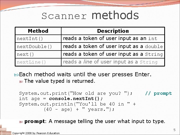 Scanner methods Method next. Int() Description reads a token of user input as an