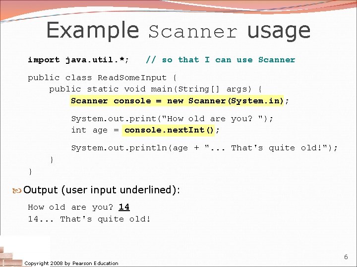 Example Scanner usage import java. util. *; // so that I can use Scanner