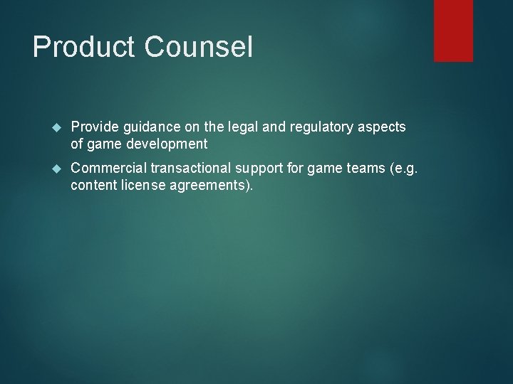 Product Counsel Provide guidance on the legal and regulatory aspects of game development Commercial