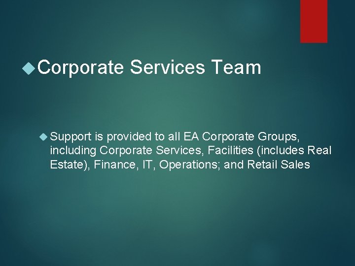  Corporate Support Services Team is provided to all EA Corporate Groups, including Corporate