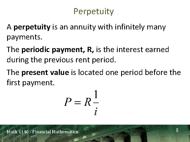 Perpetuity A perpetuity is an annuity with infinitely many payments. The periodic payment, R,