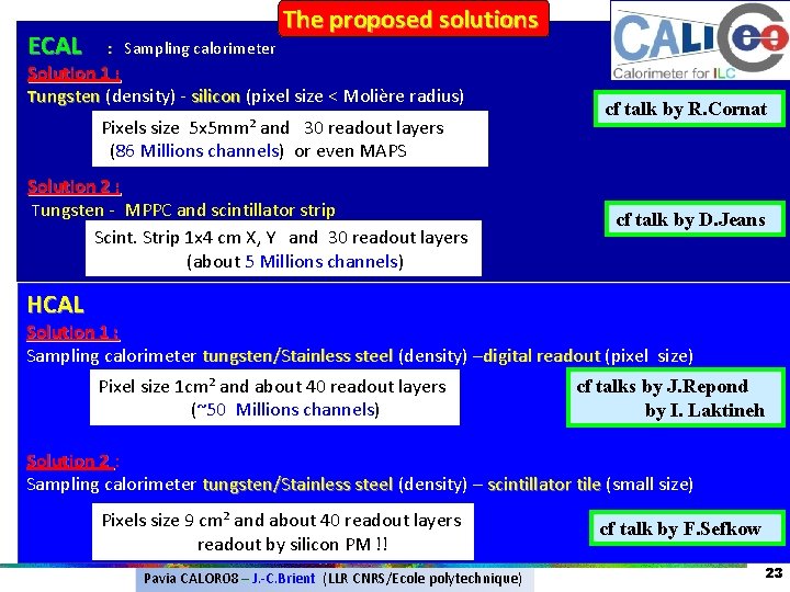 ECAL The proposed solutions : Sampling calorimeter Solution 1 : Tungsten (density) - silicon ECAL The proposed solutions : Sampling calorimeter Solution 1 : Tungsten (density) - silicon