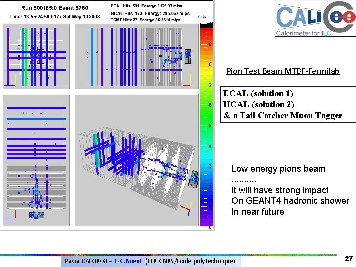 Pion Test Beam MTBF-Fermilab ECAL (solution 1) HCAL (solution 2) & a Tail Catcher Pion Test Beam MTBF-Fermilab ECAL (solution 1) HCAL (solution 2) & a Tail Catcher