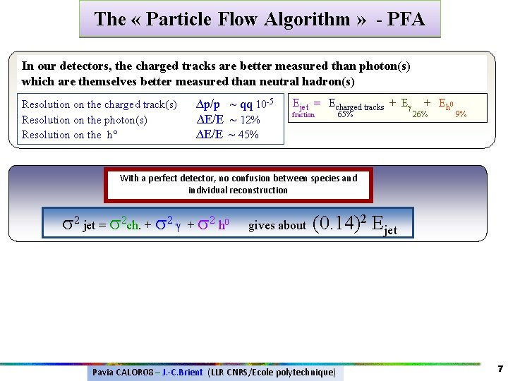 The « Particle Flow Algorithm » - PFA In our detectors, the charged tracks The « Particle Flow Algorithm » - PFA In our detectors, the charged tracks