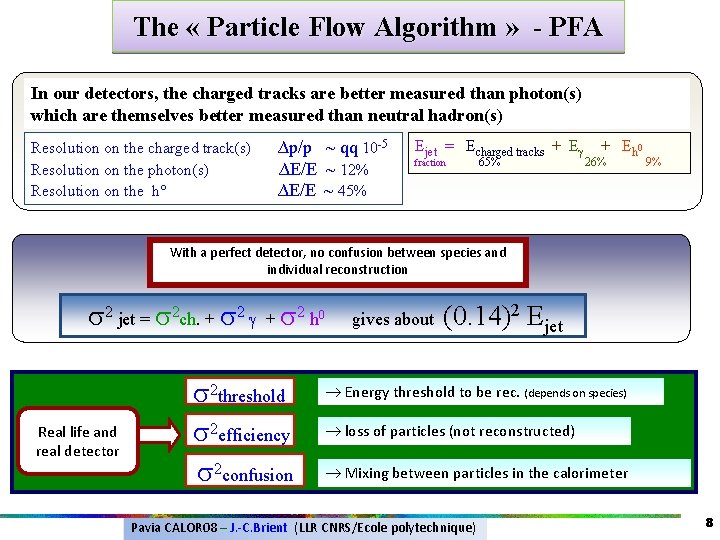 The « Particle Flow Algorithm » - PFA In our detectors, the charged tracks The « Particle Flow Algorithm » - PFA In our detectors, the charged tracks