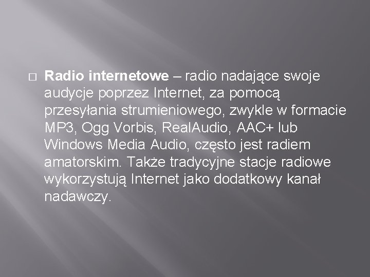 � Radio internetowe – radio nadające swoje audycje poprzez Internet, za pomocą przesyłania strumieniowego,