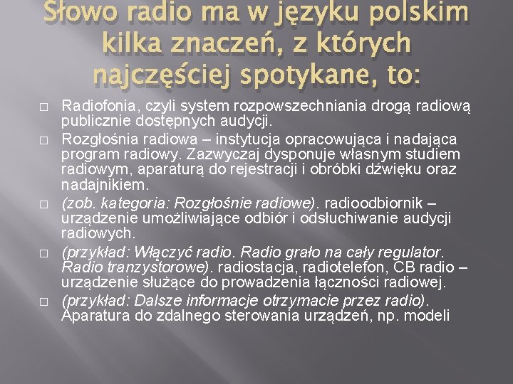 Słowo radio ma w języku polskim kilka znaczeń, z których najczęściej spotykane, to: �