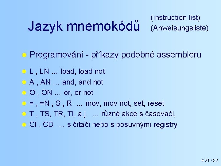 Jazyk mnemokódů ® Programování ® ® ® (instruction list) (Anweisungsliste) - příkazy podobné assembleru