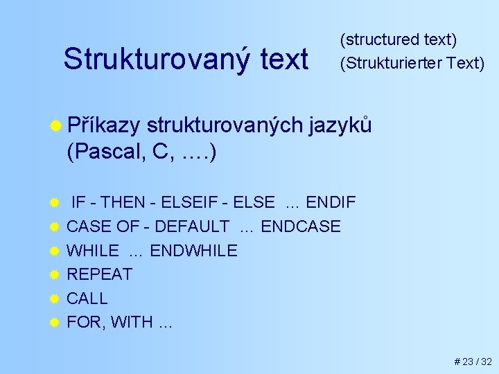 Strukturovaný text (structured text) (Strukturierter Text) ® Příkazy strukturovaných jazyků (Pascal, C, …. )