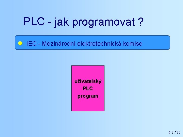 PLC - jak programovat ? IEC 61131 -3 ® norma IEC - Mezinárodní International