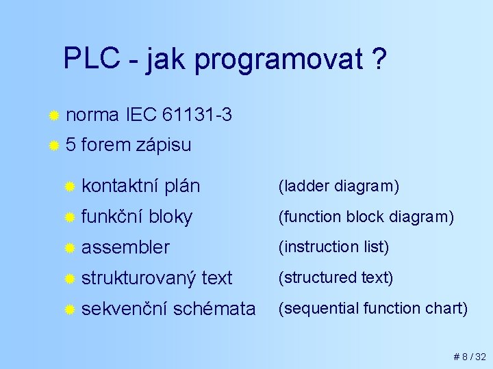 PLC - jak programovat ? ® norma ® 5 IEC 61131 -3 forem zápisu