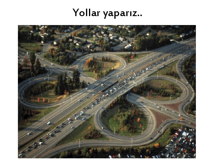Yollar yaparız. . 