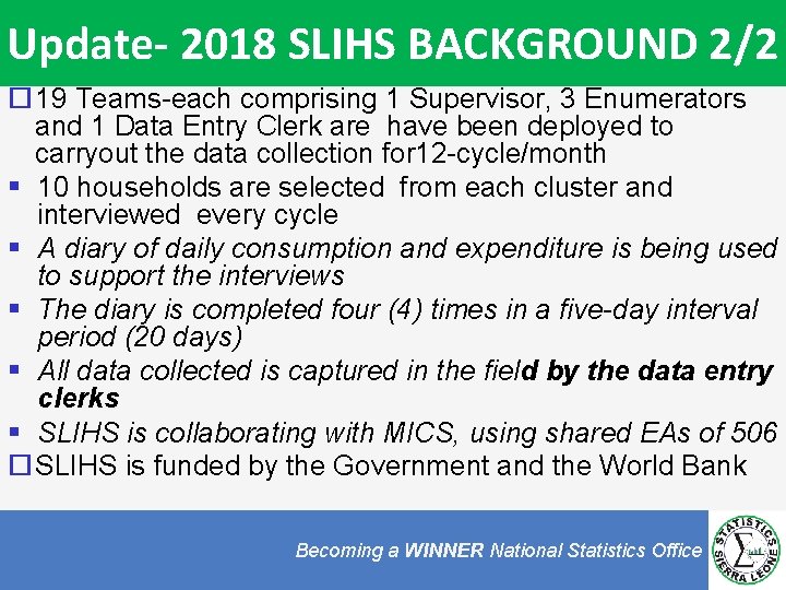 Update- 2018 SLIHS BACKGROUND 2/2 19 Teams-each comprising 1 Supervisor, 3 Enumerators and 1