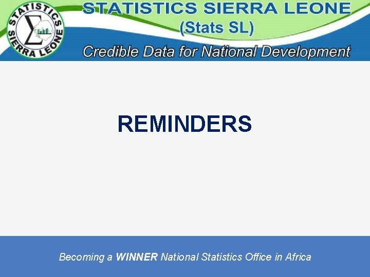 REMINDERS Becoming a WINNER National Statistics Office in Africa 