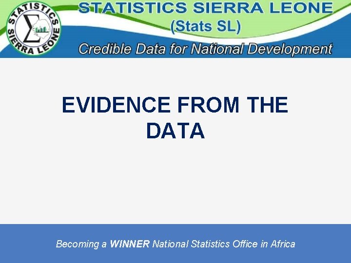 EVIDENCE FROM THE DATA Becoming a WINNER National Statistics Office in Africa 