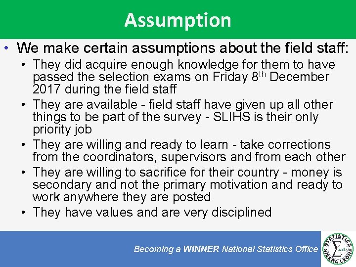 Assumption • We make certain assumptions about the field staff: • They did acquire