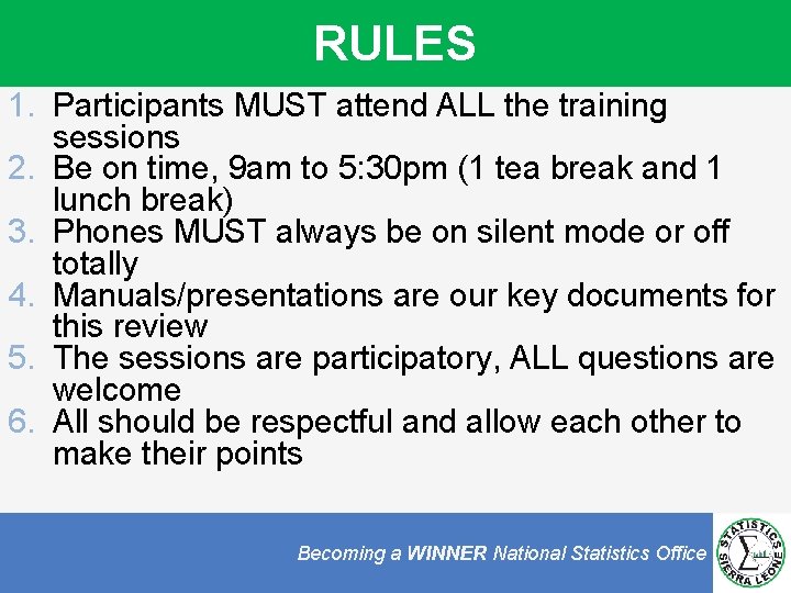RULES 1. Participants MUST attend ALL the training sessions 2. Be on time, 9