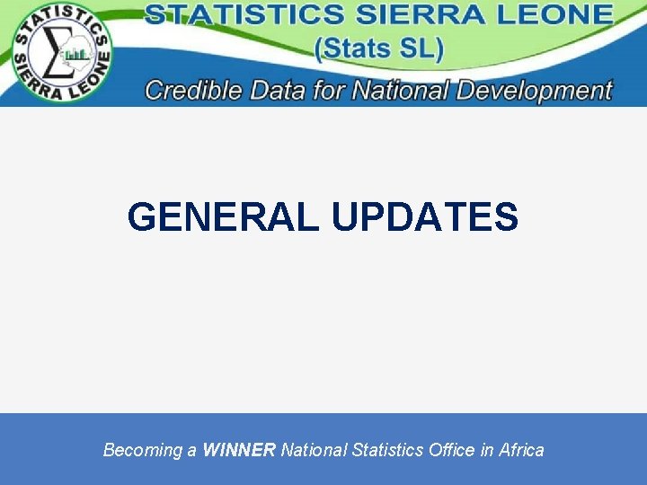 GENERAL UPDATES Becoming a WINNER National Statistics Office in Africa 