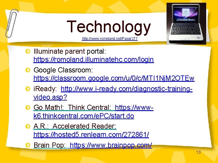 Technology http: //www. romoland. net/Page/277 Illuminate parent portal: https: //romoland. illuminatehc. com/login Google Classroom: