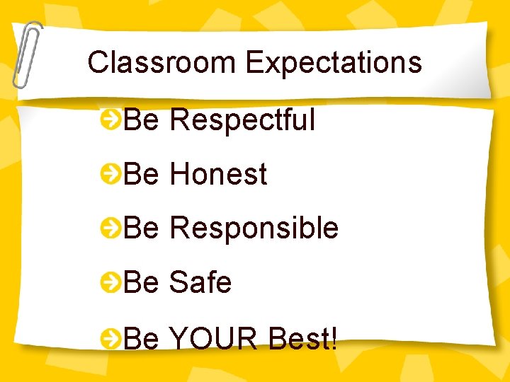 Classroom Expectations Be Respectful Be Honest Be Responsible Be Safe Be YOUR Best! 