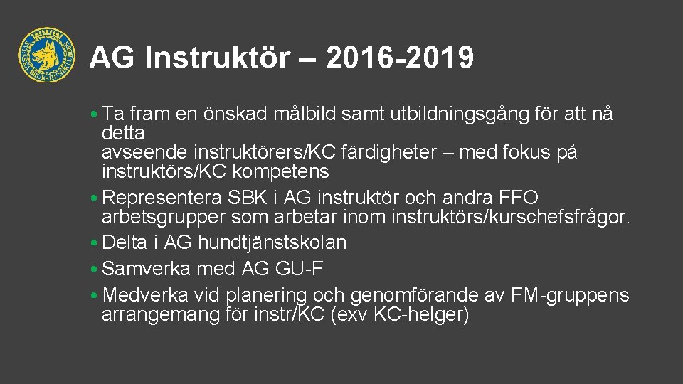 AG Instruktör – 2016 -2019 • Ta fram en önskad målbild samt utbildningsgång för