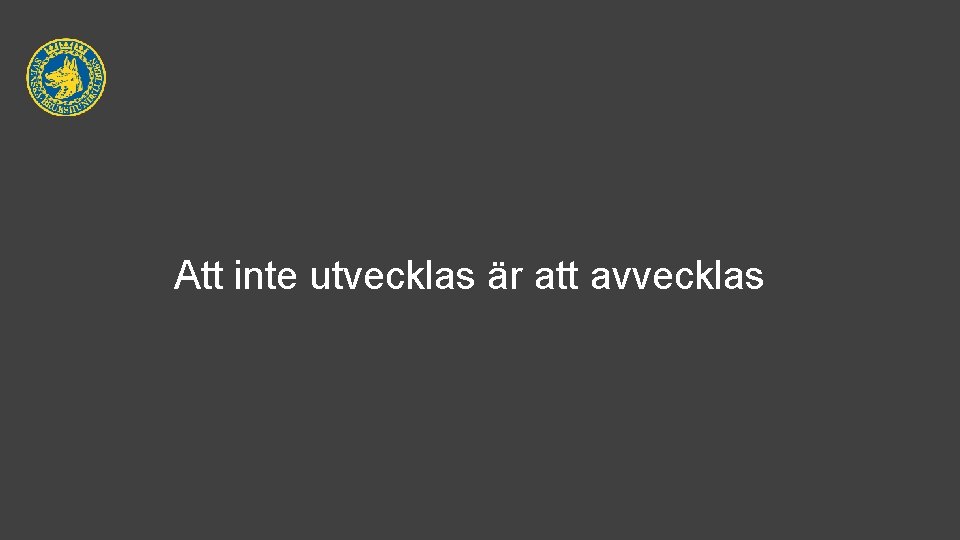 Att inte utvecklas är att avvecklas 