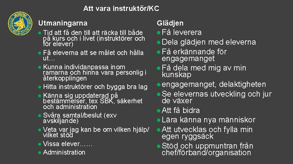 Att vara instruktör/KC Utmaningarna Glädjen ● Tid att få den till att räcka till