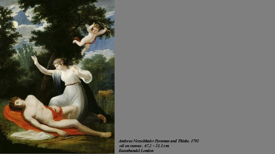 Andreas Nesselthaler Pyramus and Thisbe, 1795 oil on canvas , 67. 2 × 51.