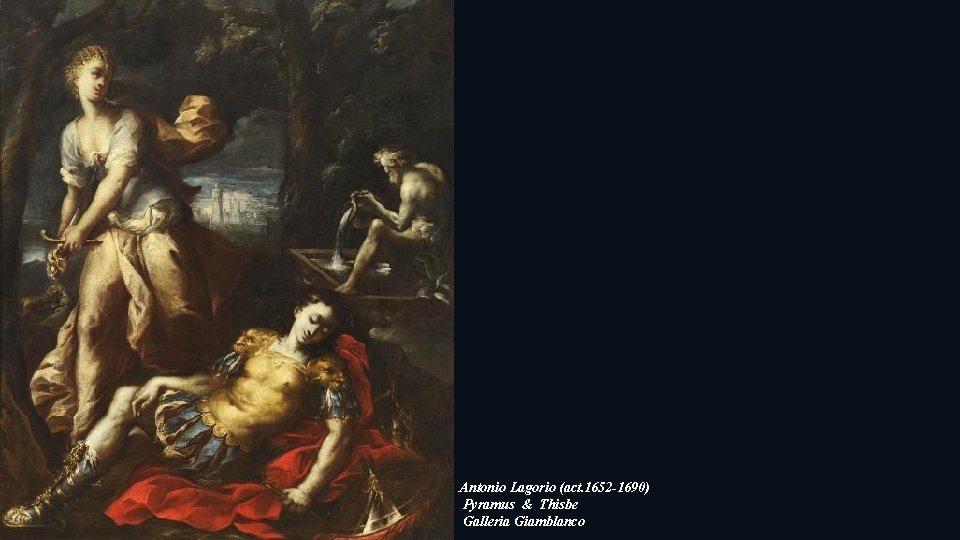 Antonio Lagorio (act. 1652 -1690) Pyramus & Thisbe Galleria Giamblanco 